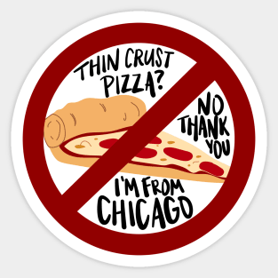 Thin Crust Pizza? No Thank You I'm from Chicago Sticker